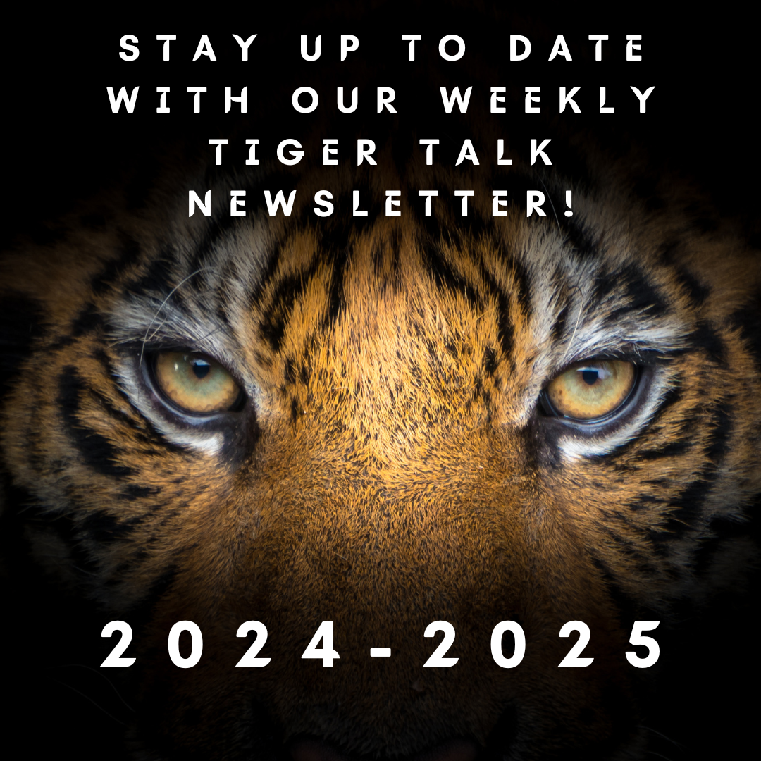  Stay up to date with our weekly Tiger Talk Newsletter!